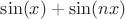$\sin (x) + \sin (nx)$