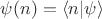 $\psi(n)=\langle n|\psi\rangle$