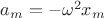 $\[{a_m} =  - {\omega ^2}{x_m}\]$