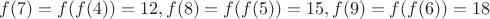 $f(7)=f(f(4))=12,f(8)=f(f(5))=15,f(9)=f(f(6))=18$