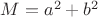 $\[{\rm{ }}M = {a^2} + {b^2}\]$