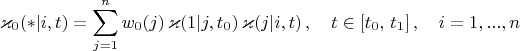 $$
\varkappa_0(*|i,t) = \sum_{j=1}^n
            w_0(j)\,\varkappa(1|j,t_0)\,\varkappa(j|i,t)\,,\quad t\in[t_0,\,t_1]\, ,\quad
            i=1,...,n
$$
