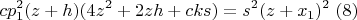 $$cp_1^2(z+h)(4z^2+2zh+cks)=s^2(z+x_1)^2\; (8)$$