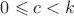 $0 \leqslant c < k$ $0 \leqslant c < k$