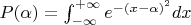 $P(\alpha)= \int_{-\infty}^{+\infty}e^{-(x-\alpha)^2}dx$