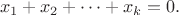 $$
x_1+x_2+\cdots+x_k=0.
$$ $$
x_1+x_2+\cdots+x_k=0.
$$
