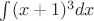 $\int(x+1)^3dx$