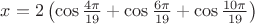 $x=2\left(\cos\frac{4\pi}{19}+\cos\frac{6\pi}{19}+\cos\frac{10\pi}{19}\right)$