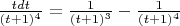 ${tdt\over(t+1)^4}={1\over(t+1)^3}-{1\over(t+1)^4}$