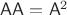 $\mathsf A\mathsf A=\mathsf A^2$