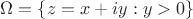 $\Omega=\{z=x+iy:y>0\}$