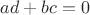 $ad+bc=0$