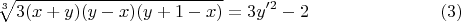 $$\sqrt[3]{3(x+y)(y-x)(y+1-x)}=3y'^2-2 \eqno (3)$$