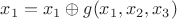 $x_1 =x_1 \oplus g(x_1,x_2,x_3)$