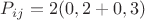 $P_{ij}=2(0,2+0,3)$