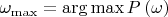 $\omega_{\max}=\arg \max P\left(\omega\right)$
