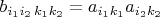 $b_{i_1i_2\,k_1k_2}=a_{i_1 k_1}a_{i_2 k_2}$