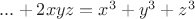 $...+2xyz=x^3+y^3+z^3$ $...+2xyz=x^3+y^3+z^3$