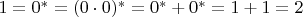 $1 = 0^* = (0 \cdot 0)^* = 0^* + 0^* = 1 + 1 = 2$