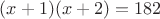 $(x+1)(x+2)=182$