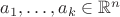 $a_1, \ldots, a_k \in \mathbb{R}^n$