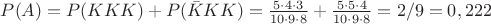 $P(A) = P(KKK) + P(\bar KKK) = \frac{5 \cdot 4 \cdot 3}{10 \cdot 9 \cdot 8} + \frac{5 \cdot 5 \cdot 4}{10 \cdot 9 \cdot 8} = 2/9 = 0,222$