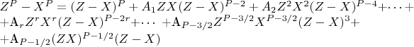 $Z^P-X^P = (Z-X)^P +A_1ZX(Z-X)^{P-2} +A_2Z^2X^2(Z-X)^{P-4} +$\cdots$+


+A_rZ^rX^r(Z-X)^{P-2r} +$\cdots$ +A_{P-3/2}Z^{P-3/2}X^{P-3/2}(Z-X)^3 +


+A_{P-1/2}(ZX)^{P-1/2}(Z-X)$