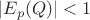 $$\left|E_p(Q)\right|<1$$