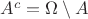 $A^c = \Omega\setminus A$