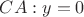 $CA: y=0$