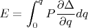 $$E=\int_{0}^{q} P\frac {\partial\Delta} {{\partial}q} dq$$