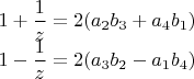 $\begin{matrix}
1+\dfrac{1}{z}=2(a_2 b_3+a_4 b_1)\\ 
1-\dfrac{1}{z}=2(a_3 b_2-a_1 b_4)
\end{matrix}$