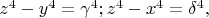 $z^4 - y^4 = \gamma^4 ; z^4 - x^4 = \delta^4,$