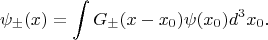 $$\psi_\pm (x) = \int G_\pm (x-x_0)\psi(x_0)d^3x_0.$$