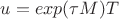 $ u=exp(\tau M)T $