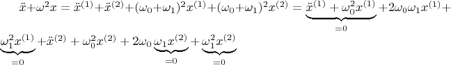 $\ddot{x}+\omega^2 x =\ddot{x}^{(1)}+\ddot{x}^{(2)}+(\omega_0+\omega_1)^2 x^{(1)}+(\omega_0+\omega_1)^2 x^{(2)}=\underbrace{\ddot{x}^{(1)}+\omega_0^2 x^{(1)}}_{=0}+2\omega_0\omega_1 x^{(1)}+\underbrace{\omega_1^2 x^{(1)}}_{=0}+\ddot{x}^{(2)}+\omega_0^2 x^{(2)}+2\omega_0\underbrace{\omega_1 x^{(2)}}_{=0}+\underbrace{\omega_1^2 x^{(2)}}_{=0}$
