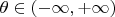 $\theta \in (-\infty, + \infty)$
