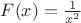 $F(x)=\frac {1} {x^2}$