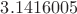 $3.1416005$