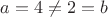 $a=4\ne2=b$