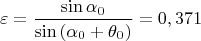 $$\varepsilon=\frac{\sin{\alpha_0}}{\sin{(\alpha_0+\theta_0)}}=0,371$$