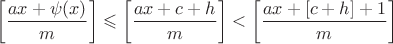 $$\left[\dfrac{ax+\psi(x)}{m}\right]\leqslant\left[\dfrac{ax+c+h}{m}\right]<\left[\dfrac{ax+[c+h]+1}{m}\right]$$