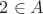$2 \in A$