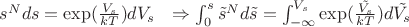 $s^N ds =   \exp(\frac{V_s}{kT}) dV_s \ \ \Rightarrow \int_{0}^s \tilde{s}^N d\tilde{s} = \int_{-\infty}^{V_s} \exp(\frac{\tilde{V_s}}{kT}) d\tilde{V_s}$