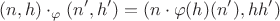 $$(n, h) \cdot_{\varphi} (n', h') = (n \cdot \varphi(h)(n'), h h')$$