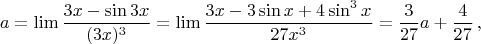 $$a=\lim{3x-\sin 3x\over (3x)^3}=\lim{3x-3\sin x+4\sin^3x\over 27x^3}={3\over27}a+{4\over27}\,,$$