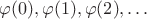 $\varphi(0), \varphi(1), \varphi(2), \ldots$