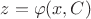 $z=\varphi(x,C)$