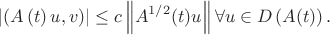 $$
\left| {\left( {A\left( t \right)u,v} \right)} \right| \le c\left\| {A^{1/2} (t)u} \right\|\forall u \in D\left( {A(t)} \right).
$$
