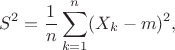 $$S^2 = \frac{1}{n}\sum\limits_{k=1}^{n}(X_k-m)^2,$$